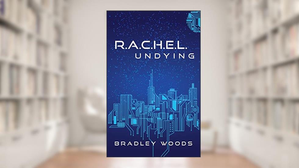 R.A.C.H.E.L. Undying, written by Bradley Woods