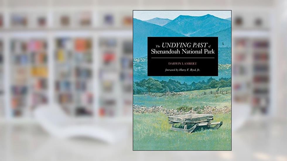 The Undying Past of Shenandoah National Park, written by Darwin Lambert