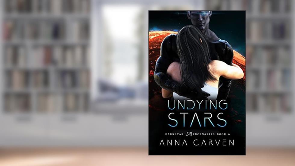 Undying Stars: Darkstar Mercenaries Book 6, written by Anna Carven