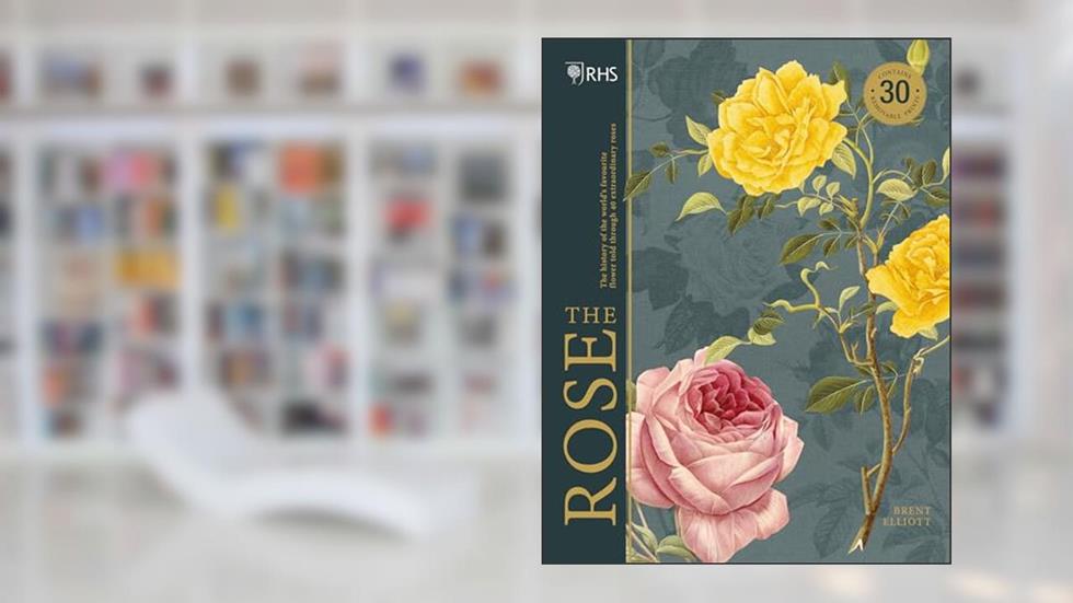 The Rose: The History of the World's Favourite Flower Told Through 40 Extraordinary Roses, written by Brent Elliott
