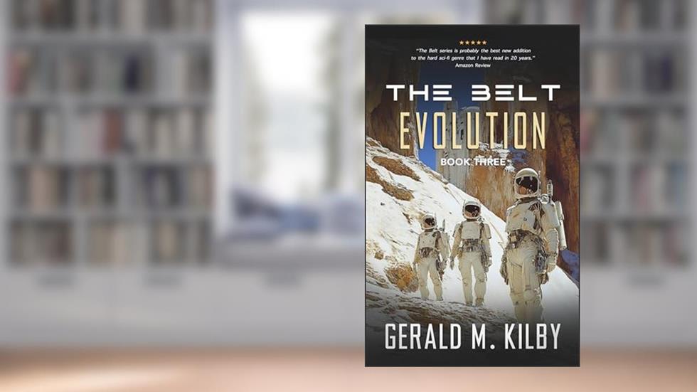 Evolution: Fast Paced Sci-Fi Thriller (The Belt Series Book 3), written by Gerald M. Kilby