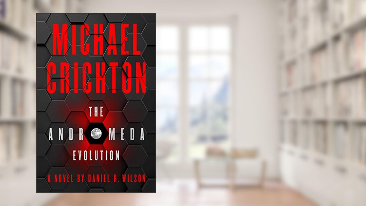 The Andromeda Evolution, written by Michael Crichton; Daniel H. Wilson