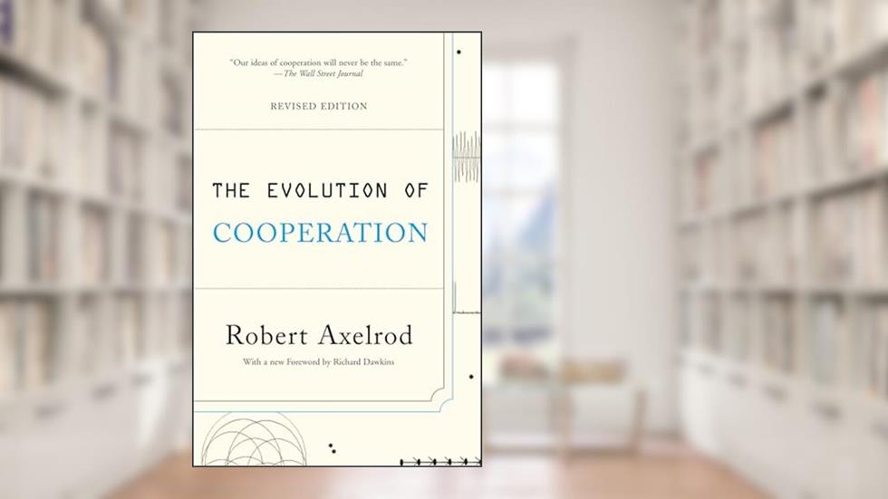 The Evolution of Cooperation: Revised Edition, written by Robert Axelrod