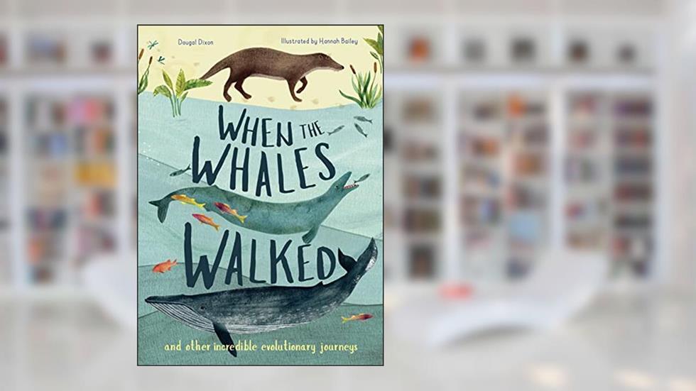 When the Whales Walked: And Other Incredible Evolutionary Journeys (Volume 1) (Incredible Evolution, 1), written by Dougal Dixon