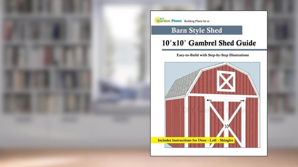 10'x10' Gambrel Shed Guide: Building Plans for a Barn Style Shed, written by DIYGardenPlans