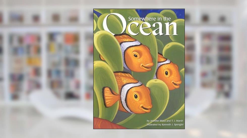 Somewhere in the Ocean, written by Jennifer Ward; T. J. Marsh