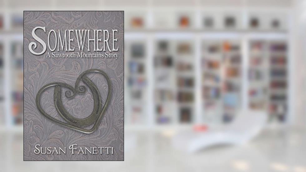 Somewhere (Sawtooth Mountains Stories Book 1), written by Susan Fanetti