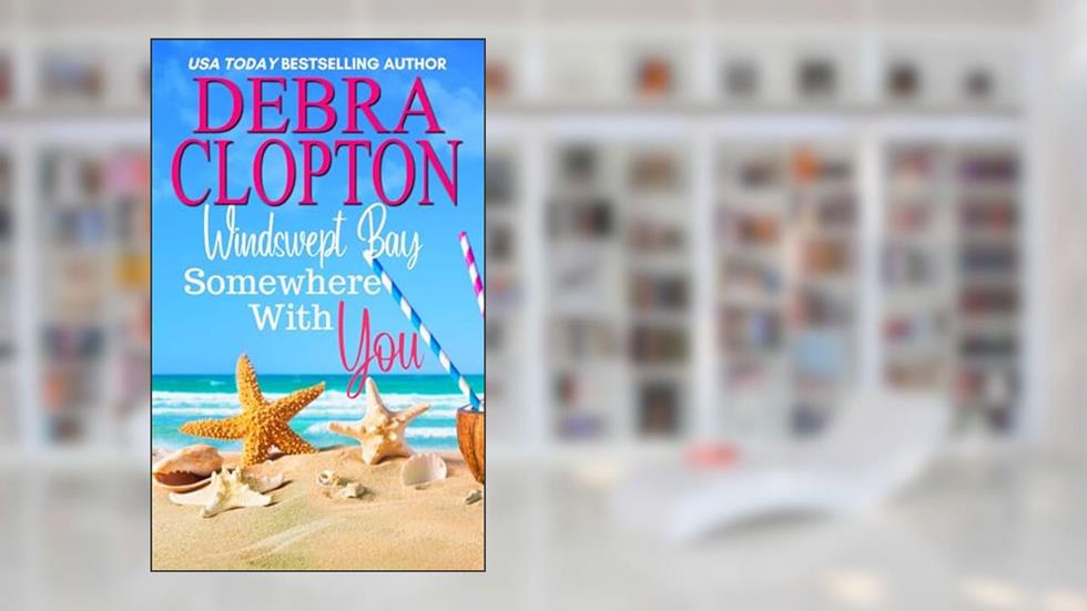 Somewhere With You (Windswept Bay Inn Book 2), written by Debra Clopton