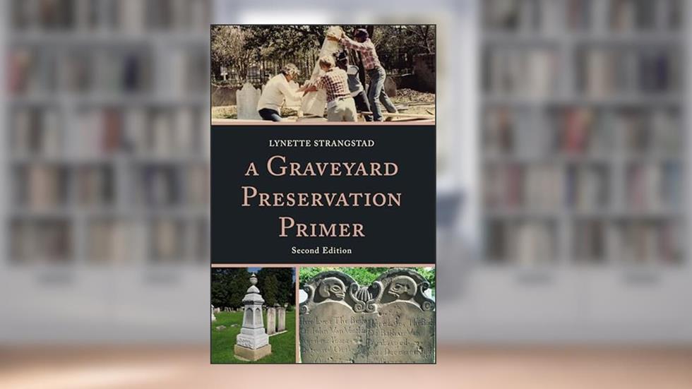A Graveyard Preservation Primer (American Association for State and Local History), written by Lynette Strangstad