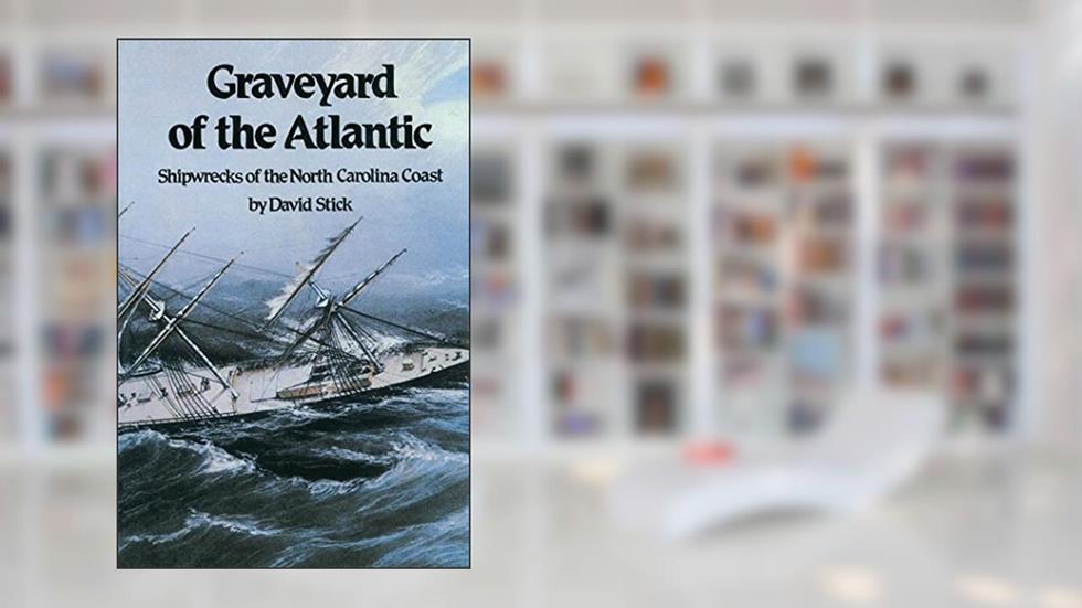 Graveyard of the Atlantic: Shipwrecks of the North Carolina Coast, written by David Stick