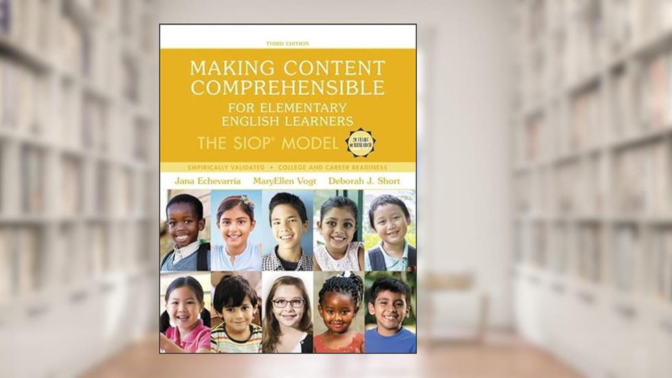 Making Content Comprehensible for Elementary English Learners: The SIOP Model, written by Jana Echevarria; MaryEllen Vogt; Deborah Short