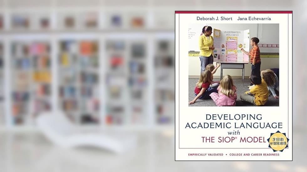 Developing Academic Language with the SIOP Model (SIOP Series), written by Deborah Short; Jana Echevarria