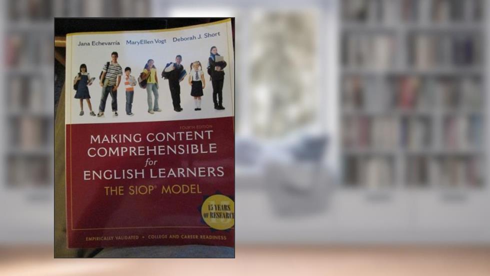 Making Content Comprehensible for English Learners: The SIOP Model (4th Edition), written by Jana J. Echevarria; MaryEllen J. Vogt; Deborah J. Short