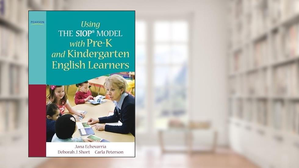Using THE SIOP® MODEL with Pre-K and Kindergarten English Learners (SIOP Series), written by Jana Echevarria; Deborah Short; Carla Peterson