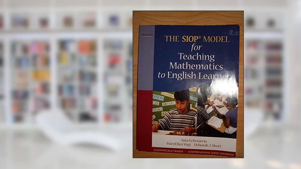 SIOP Model for Teaching Mathematics to English Learners, The, written by Jana Echevarria; MaryEllen Vogt; Deborah Short
