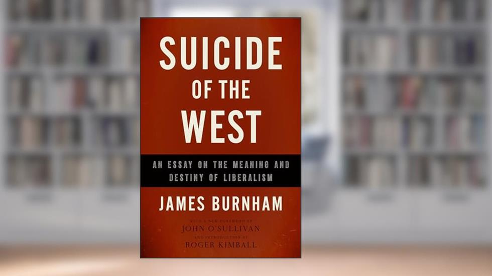 Suicide of the West: An Essay on the Meaning and Destiny of Liberalism, written by James Burnham