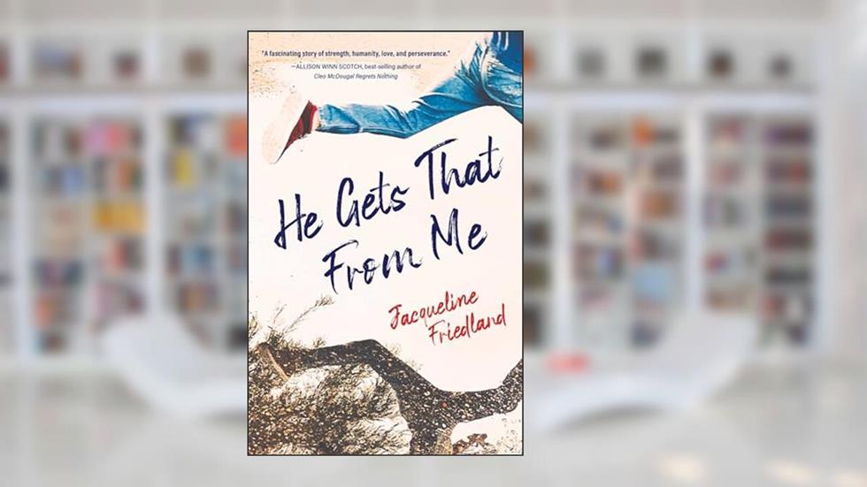 He Gets That from Me: A Novel, written by Jacqueline Friedland