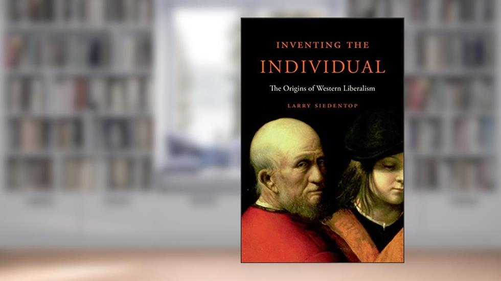 Inventing the Individual: The Origins of Western Liberalism, written by Larry Siedentop