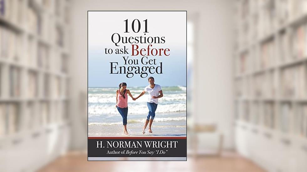 101 Questions to Ask Before You Get Engaged, written by H. Norman Wright