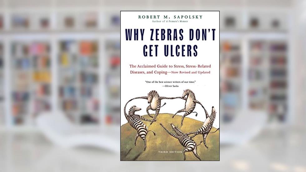 Why Zebras Don't Get Ulcers, Third Edition, written by Robert M. Sapolsky