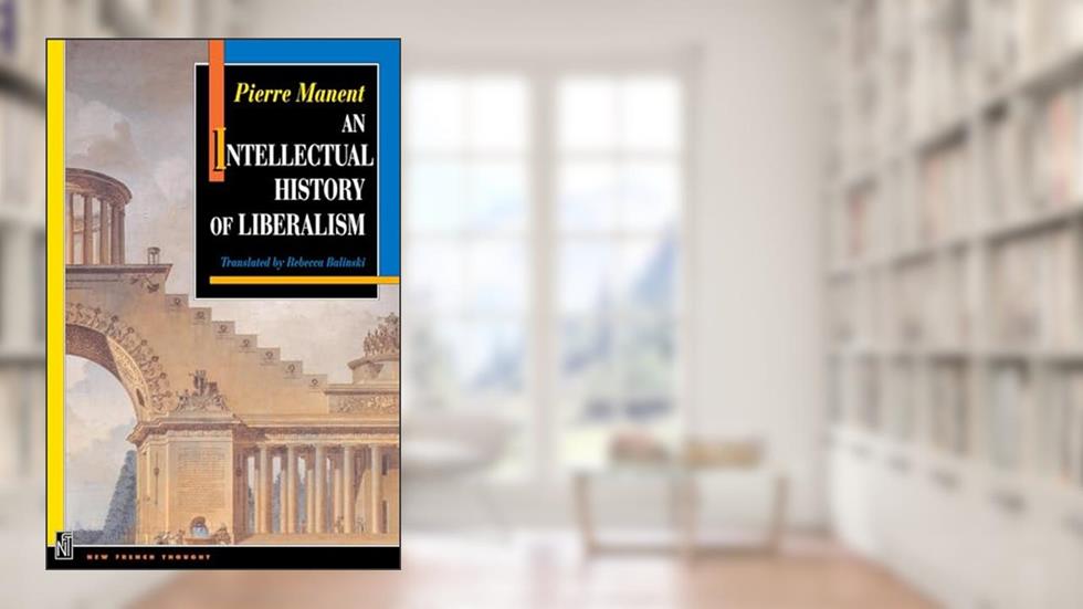An Intellectual History of Liberalism, written by Pierre Manent
