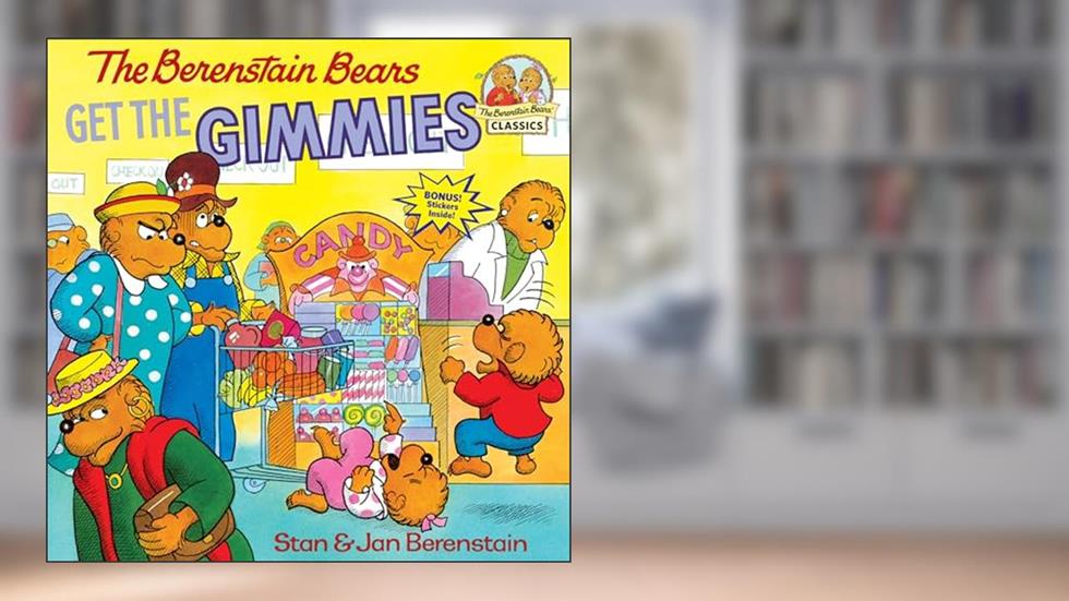 The Berenstain Bears Get the Gimmies, written by Stan Berenstain; Jan Berenstain