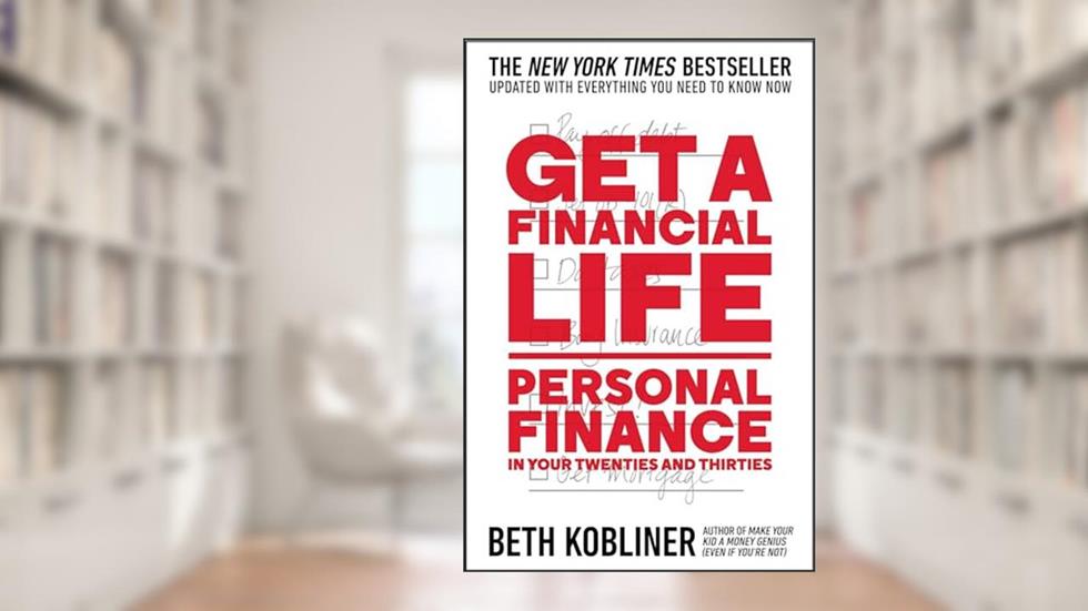 Get a Financial Life: Personal Finance in Your Twenties and Thirties, written by Beth Kobliner