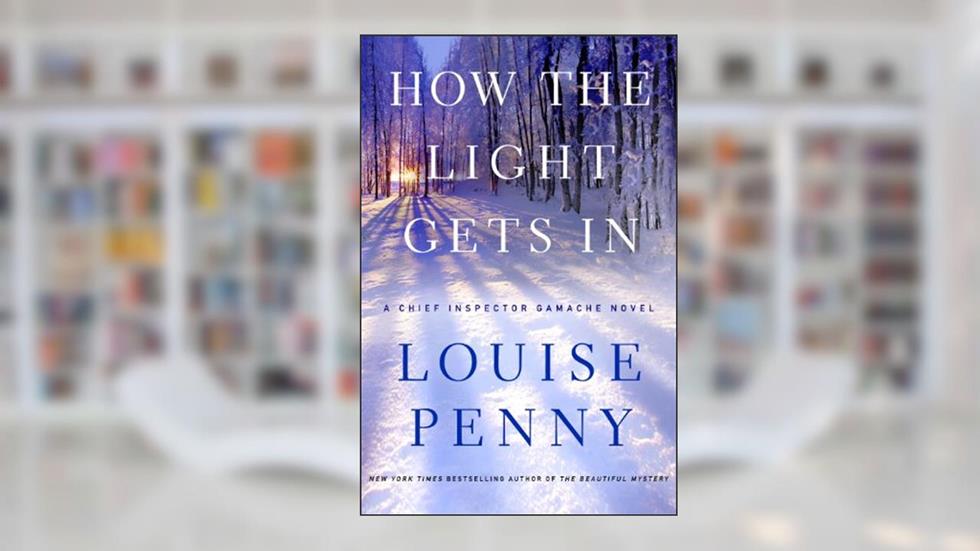 How the Light Gets In: A Chief Inspector Gamache Novel (A Chief Inspector Gamache Mystery Book 9), written by Louise Penny