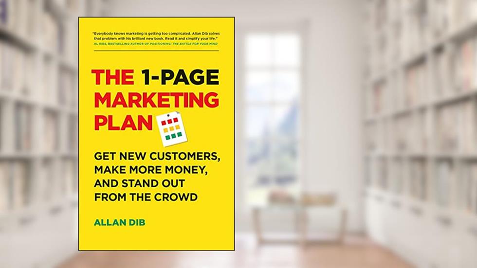 The 1-Page Marketing Plan: Get New Customers, Make More Money, And Stand out From The Crowd, written by Allan Dib