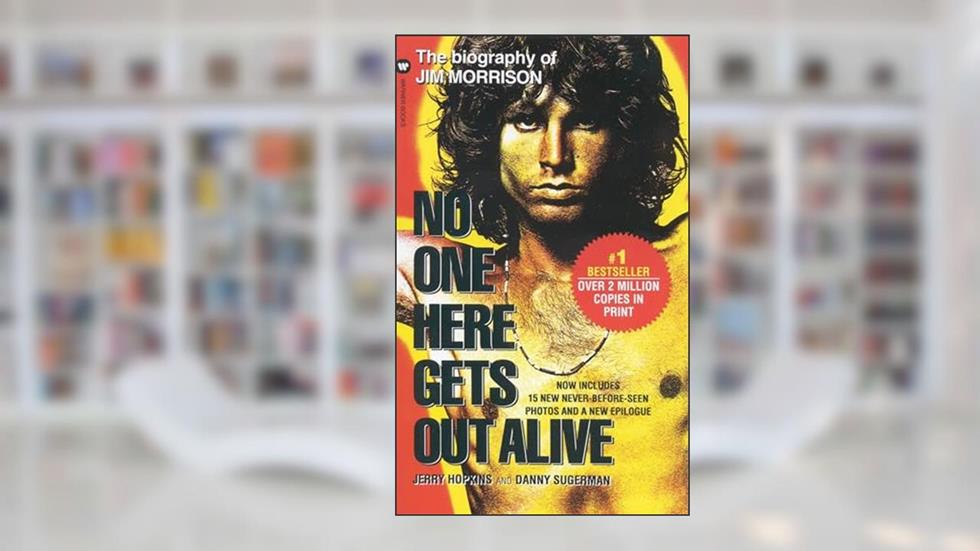 No One Here Gets Out Alive, written by Jerry Hopkins; Danny Sugerman