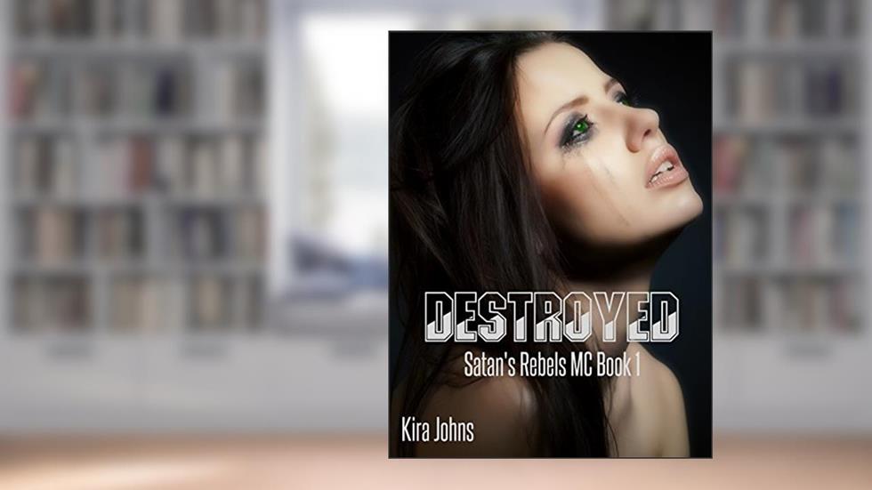 Destroyed: Satan's Rebels MC Book 1, written by Kira Johns