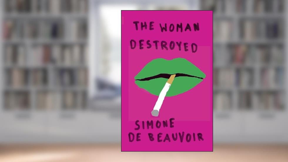The Woman Destroyed, written by Simone De Beauvoir
