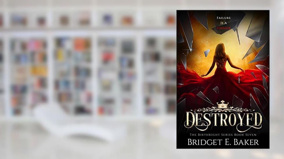 Destroyed: A Fantasy Romance (The Birthright Series Book 7), written by Bridget E. Baker