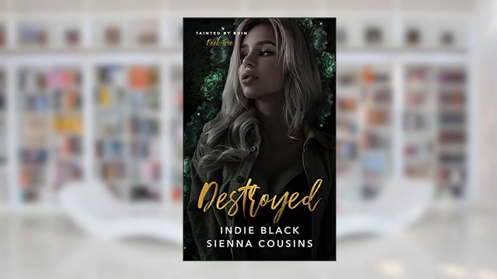 Destroyed (Tainted by Ruin Series Book 2), written by Indie Black; Sienna Cousins