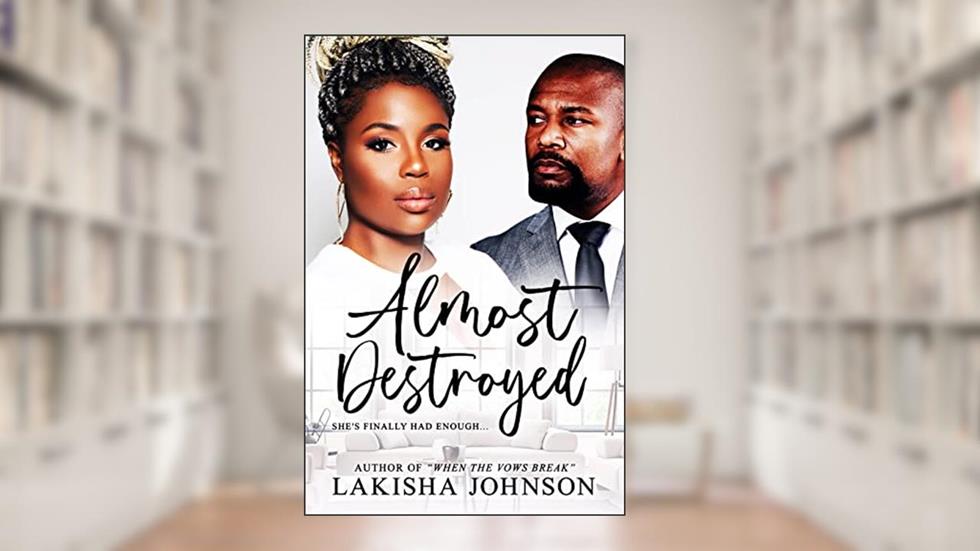 Almost Destroyed, written by Lakisha Johnson