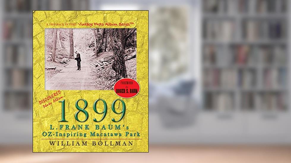 1899: L. Frank Baum's OZ-Inspiring Macatawa Park, written by William Bollman