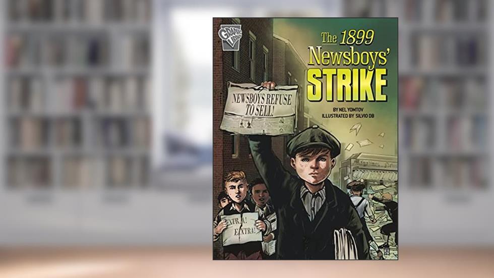 The 1899 Newsboys Strike (Movements and Resistance), written by Nel Yomtov