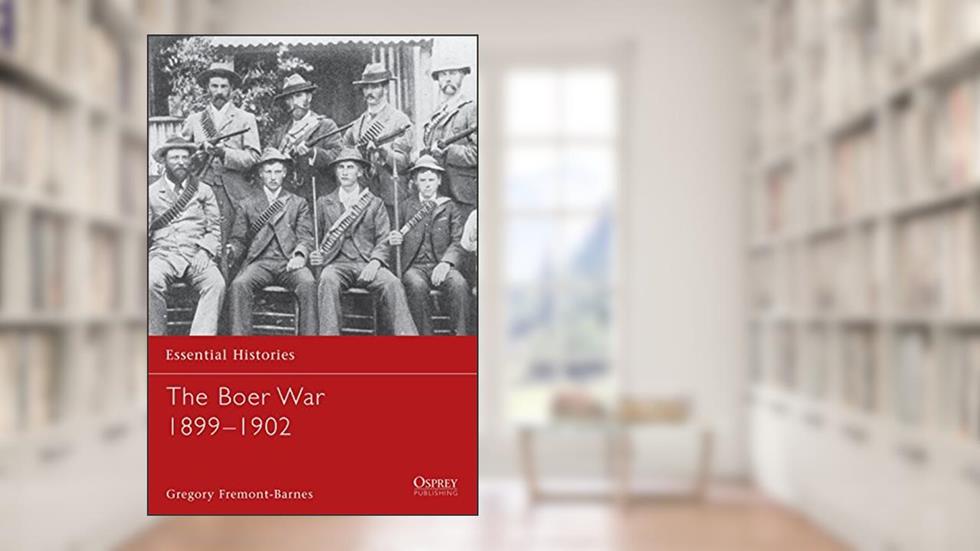 The Boer War 1899-1902 (Essential Histories, 52), written by Gregory Fremont-Barnes