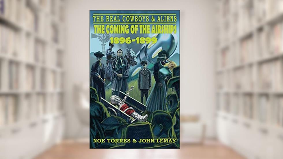 The Real Cowboys & Aliens: The Coming of the Airships (1896-1899), written by Noe Torres; John LeMay