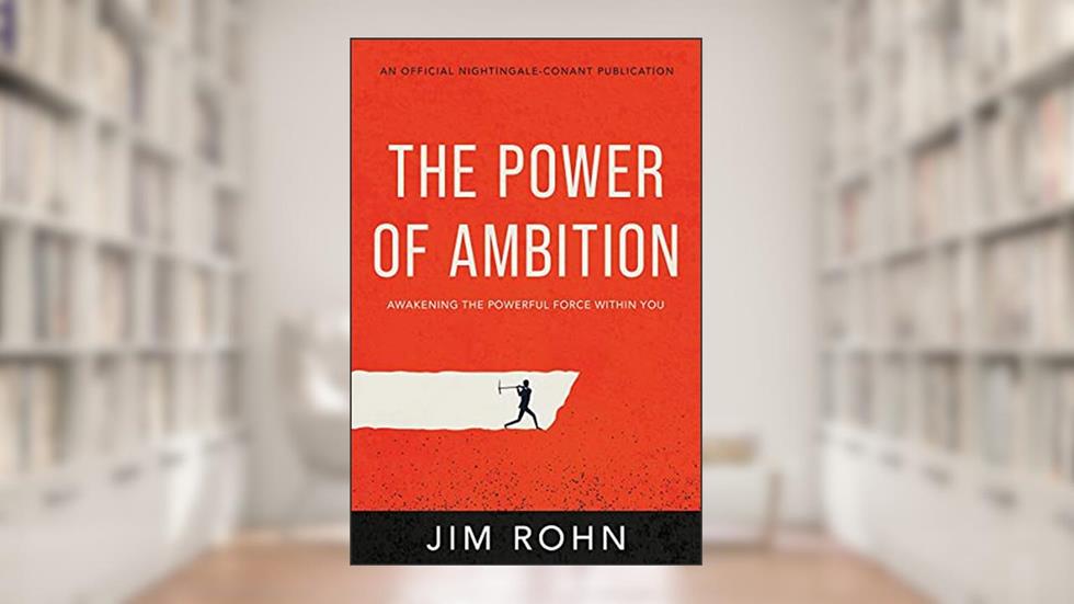 The Power of Ambition: Awakening the Powerful Force Within You (An Official Nightingale-Conant Publication), written by Jim Rohn