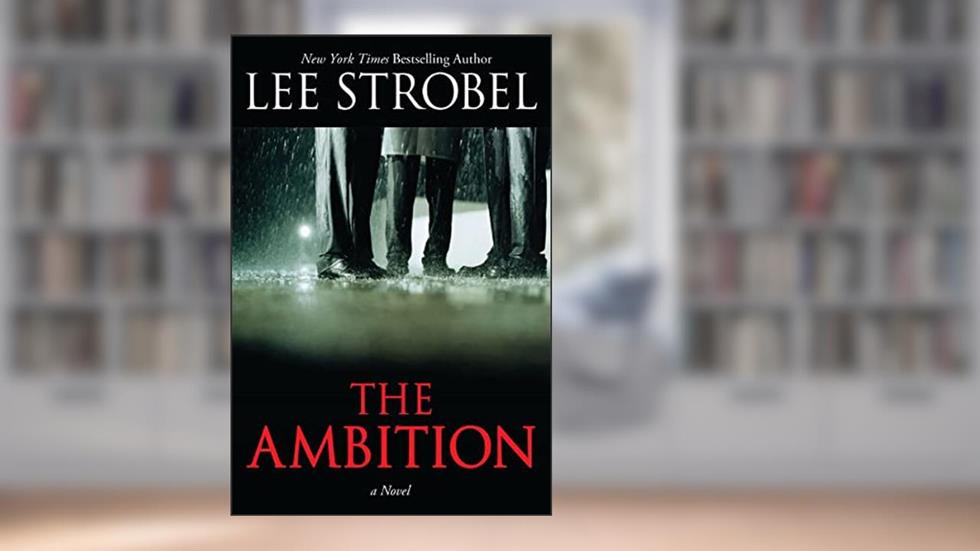 The Ambition: A Novel, written by Lee Strobel