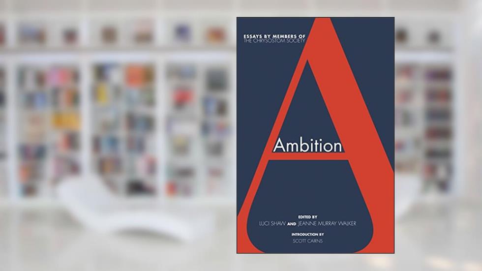 Ambition: Essays by members of The Chrysostom Society, written by Luci Shaw