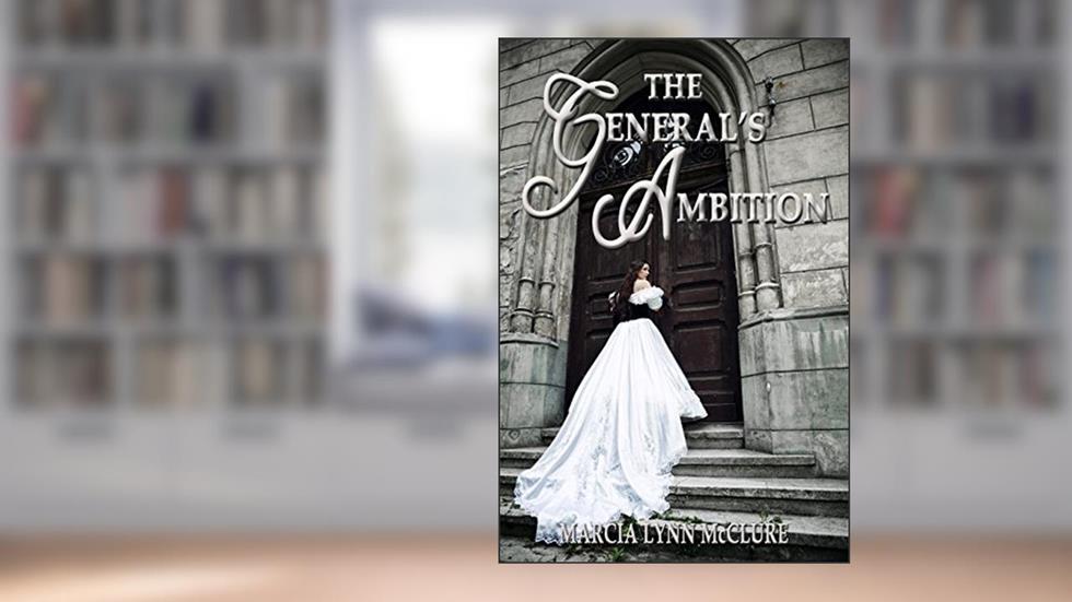 The General's Ambition, written by Marcia Lynn McClure; Marcia Lynn McClure