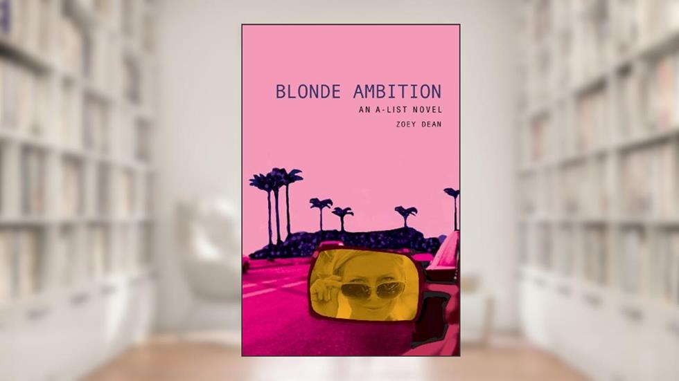 Blonde Ambition: An A-List Novel (The A-List Book 3), written by Zoey Dean