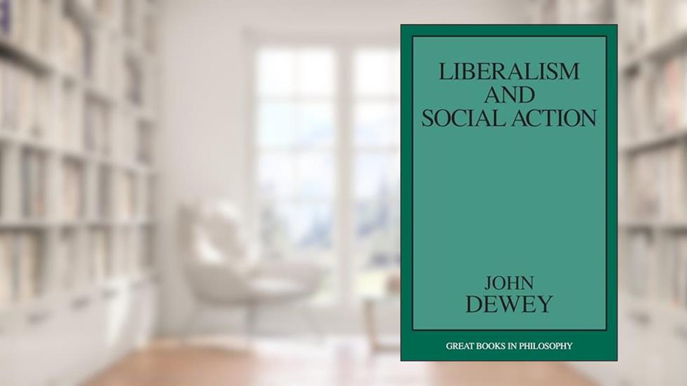 Liberalism and Social Action (Great Books in Philosophy), written by John Dewey