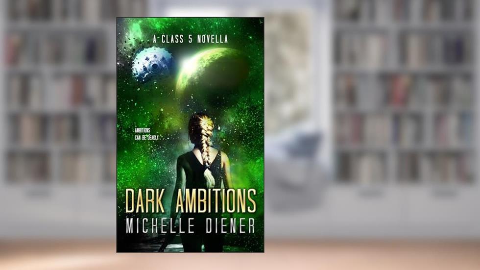 Dark Ambitions: A Class 5 Novella (Class 5 Series), written by Michelle Diener