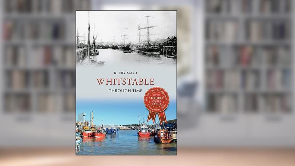 Whitstable Through Time, written by Kerry Mayo
