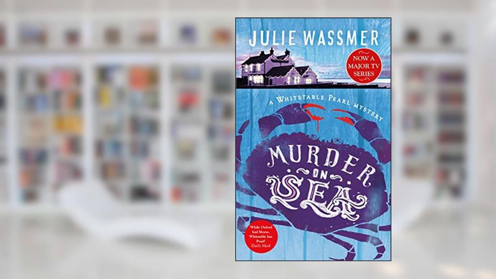 Murder-on-Sea: Now a major TV series, Whitstable Pearl, starring Kerry Godliman (Whitstable Pearl Mysteries Book 2), written by Julie Wassmer