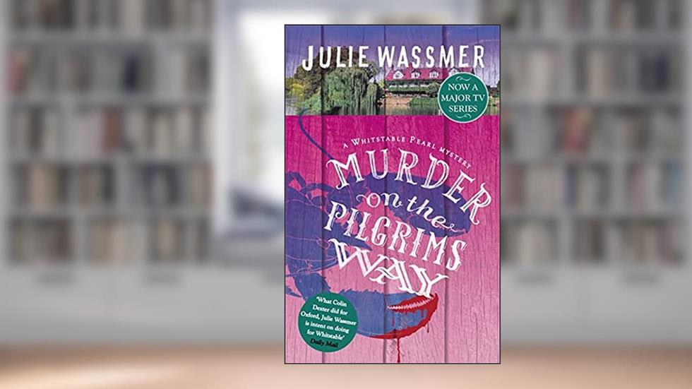 Murder on the Pilgrims Way: Now a major TV series, Whitstable Pearl, starring Kerry Godliman (Whitstable Pearl Mysteries Book 4), written by Julie Wassmer