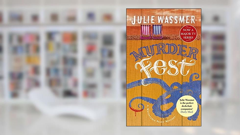 Murder Fest: Now a major TV series, Whitstable Pearl, starring Kerry Godliman (Whitstable Pearl Mysteries Book 6), written by Julie Wassmer